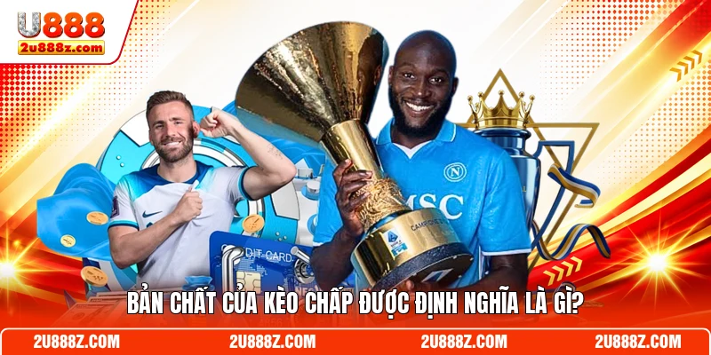 Bản chất của kèo chấp được định nghĩa là gì?
