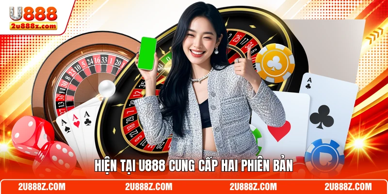 Hiện tại U888 cung cấp hai phiên bản