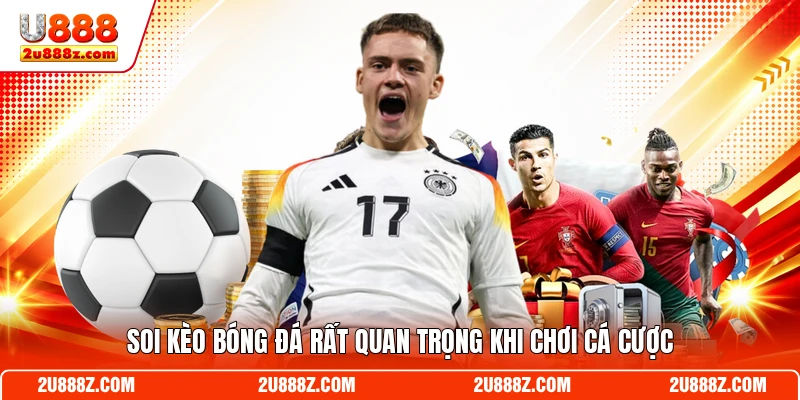 Soi kèo bóng đá rất quan trọng khi chơi cá cược