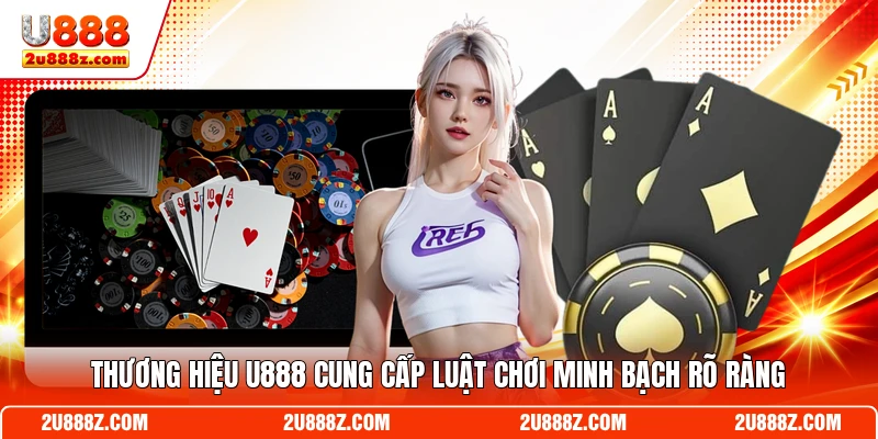 Thương hiệu U888 cung cấp luật chơi minh bạch rõ ràng