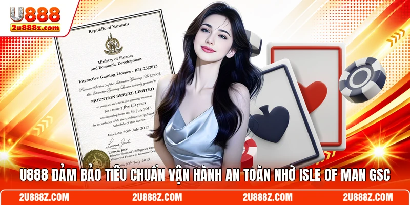 U888 đảm bảo tiêu chuẩn vận hành an toàn nhờ Isle of Man GSC