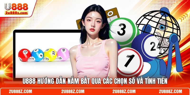 U888 hướng dẫn nắm bắt qua các chọn số và tính tiền