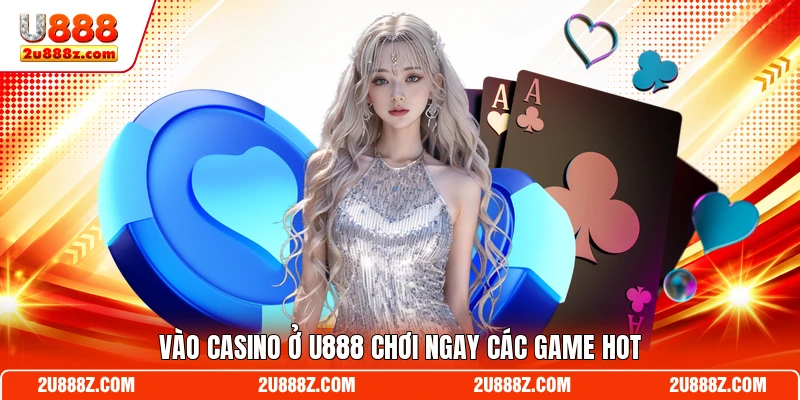 Vào Casino ở U888 chơi ngay các game hot
